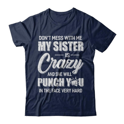 Don't Mess With Me My Sister Is Crazy Gift For Brother-T-Shirt & Hoodie-Classic T-Shirt-Navy