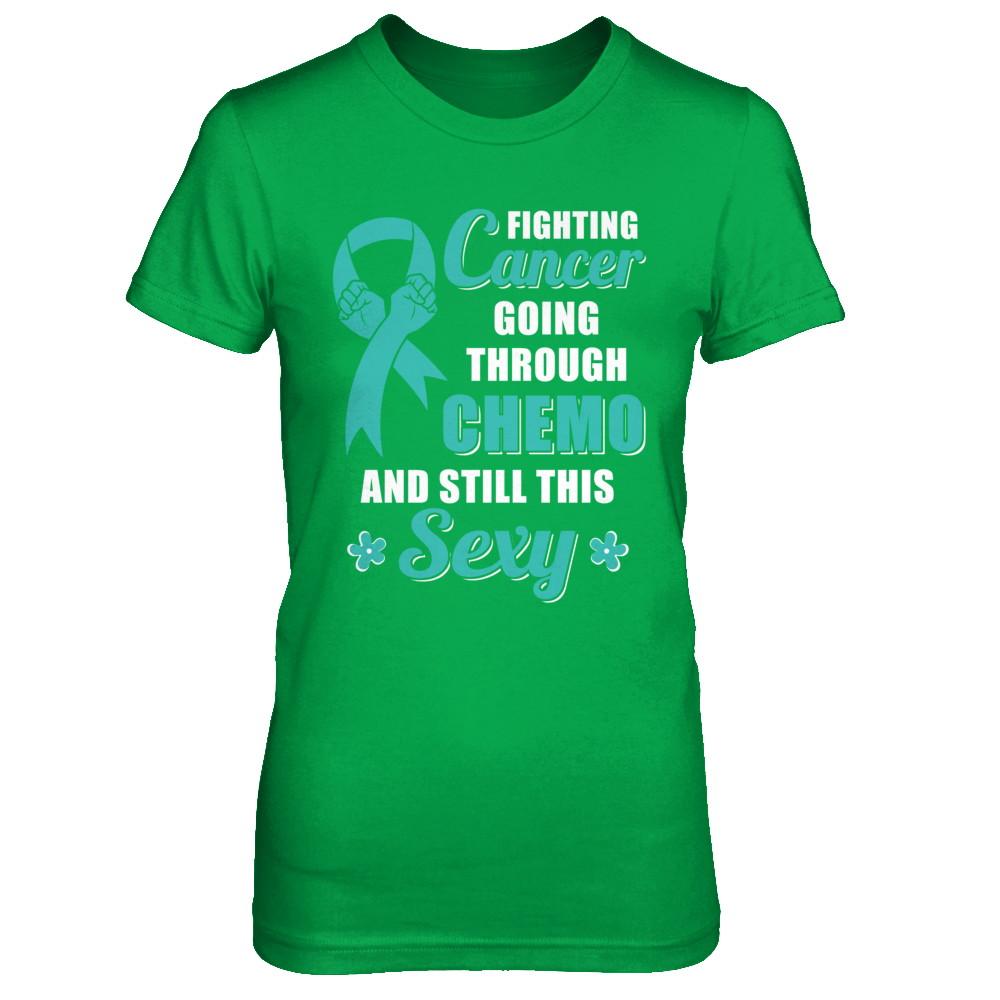 Fighting Cancer Chemo And Still This Sexy Teal Awareness-T-Shirt & Hoodie-Women's T-Shirt-Irish Green