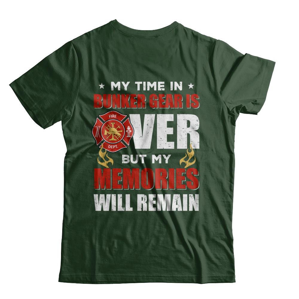 My Time Bunker Gear Over Memories Will Remain Firefighter-T-Shirt & Hoodie-Classic T-Shirt-Forest Green