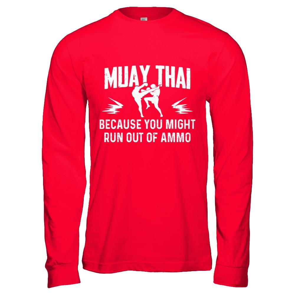 Muay Thai BECAUSE YOU MIGHT RUN OUT OF AMMO-T-Shirt & Hoodie-Long Sleeve T-Shirt-Red
