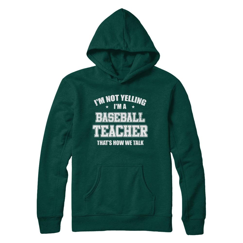 I'm Not Yelling I'm A Baseball Teacher That's How We Talk-T-Shirt & Hoodie-Pullover Hoodie-Deep Forest