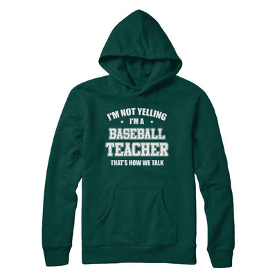 I'm Not Yelling I'm A Baseball Teacher That's How We Talk-T-Shirt & Hoodie-Pullover Hoodie-Deep Forest