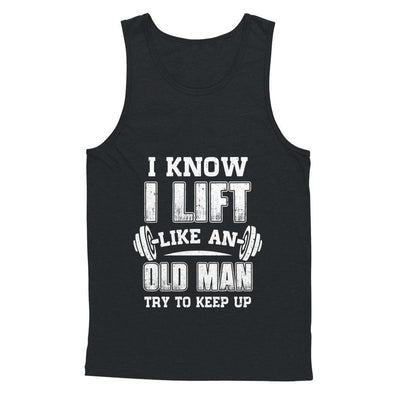 Funny I Know I Lift Like An Old Man Try To Keep Up-T-Shirt & Hoodie-Unisex Tank-Black