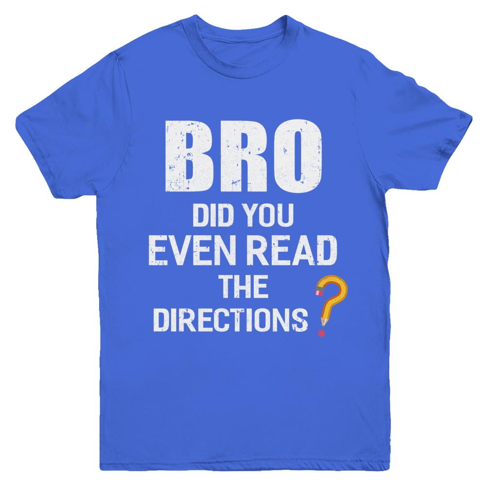 Bro Did You Even Read The Directions Youth-Youth Shirt-