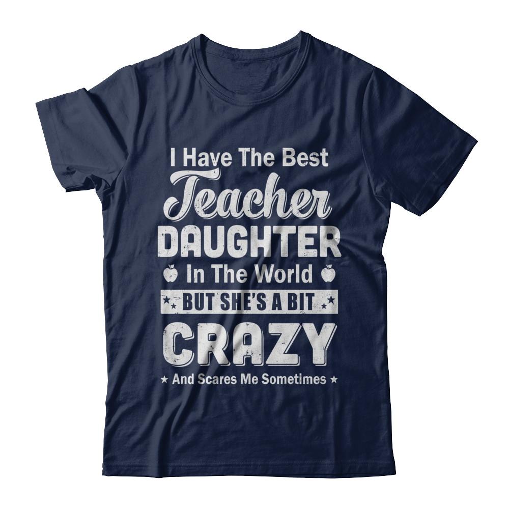 I Have The Best Teacher Daughter In The World Dad Fathers Day-T-Shirt & Hoodie-Classic T-Shirt-Navy