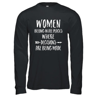 Women Belong In All Places Where Decisions Are Being Made-T-Shirt & Hoodie-Long Sleeve T-Shirt-Black
