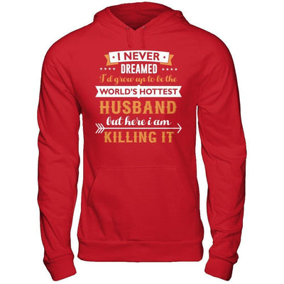 I Never Dreamed I'd Grow Up To Be The Worlds Hottest Husband-T-Shirt & Hoodie-Pullover Hoodie-Red