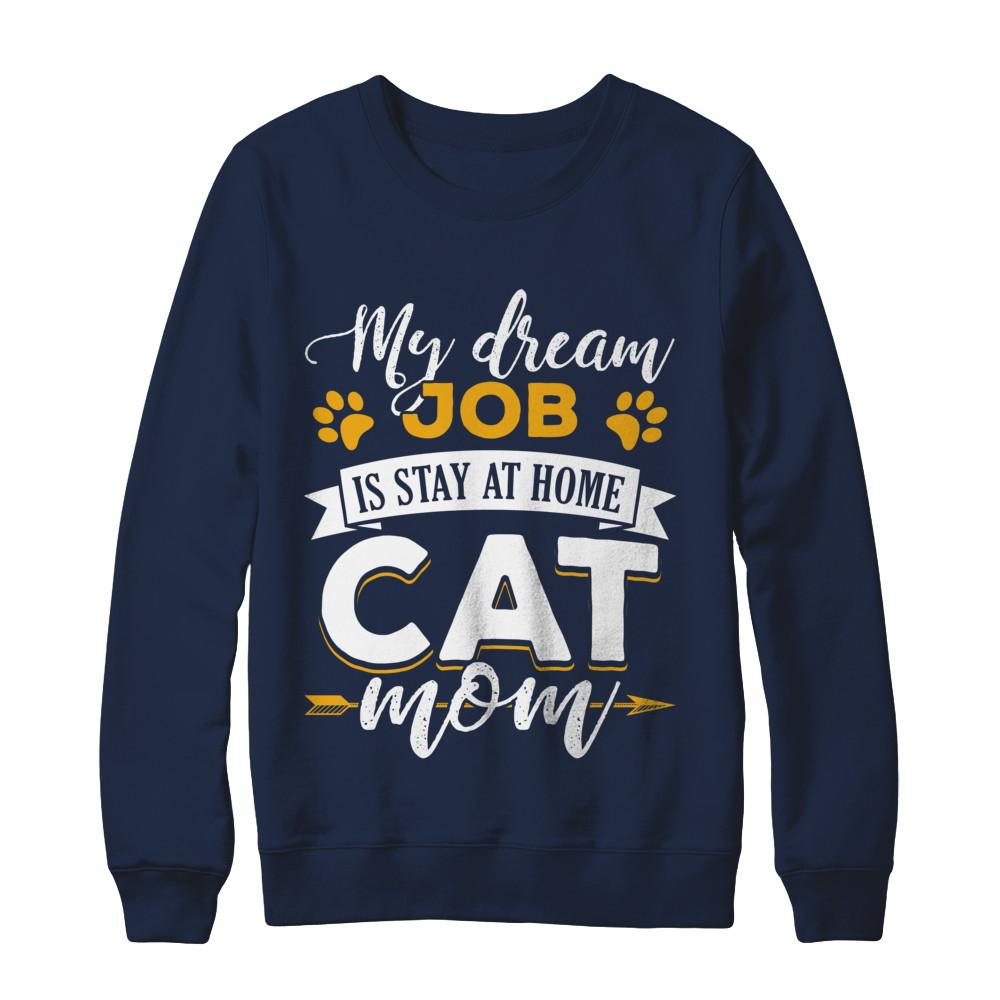 My Dreamed Job Is Stay At Home Cat Mom-T-Shirt & Sweatshirt-Crewneck Sweatshirt-Navy
