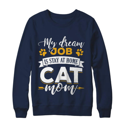 My Dreamed Job Is Stay At Home Cat Mom-T-Shirt & Sweatshirt-Crewneck Sweatshirt-Navy