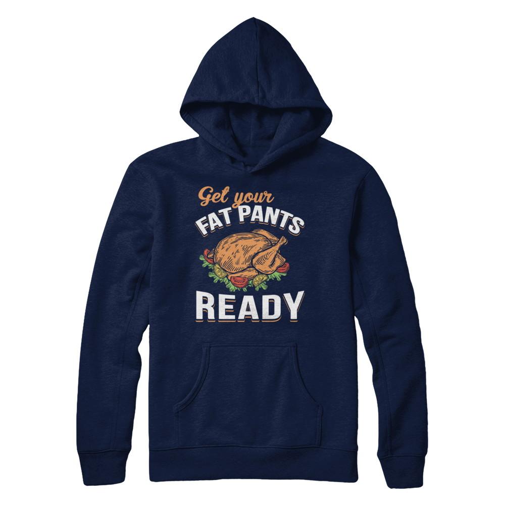 Get Your Fat Pants Ready Funny Thanksgiving-T-Shirt & Sweatshirt-Pullover Hoodie-Navy