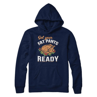 Get Your Fat Pants Ready Funny Thanksgiving-T-Shirt & Sweatshirt-Pullover Hoodie-Navy