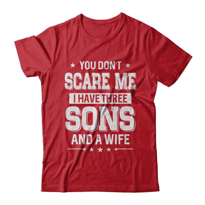 You Don't Scare Me I Have Three Sons And A Wife Fathers Day-T-Shirt & Hoodie-Classic T-Shirt-Red