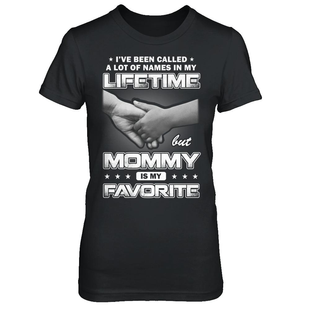 I've Been Called A Lot Of Names But Mommy Is My Favorite-T-Shirt & Hoodie-Women's T-Shirt-Black