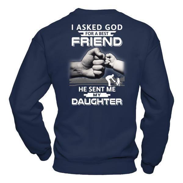 I Asked God For A Best Friend He Sent Me My Daughter-T-Shirt & Hoodie-Crewneck Sweatshirt-Navy