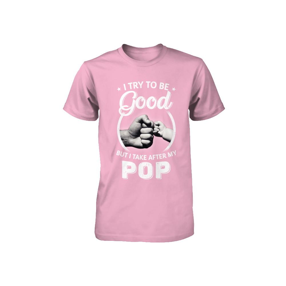 I Try To Be Good But I Take After My Pop Toddler Kids Youth-Youth Shirt-Toddler T-Shirt-Pink