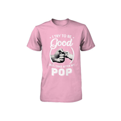 I Try To Be Good But I Take After My Pop Toddler Kids Youth-Youth Shirt-Toddler T-Shirt-Pink