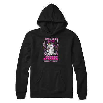 I Hate Being Sexy But I Was Born In June Birthday-T-Shirt & Tank Top-Pullover Hoodie-Black