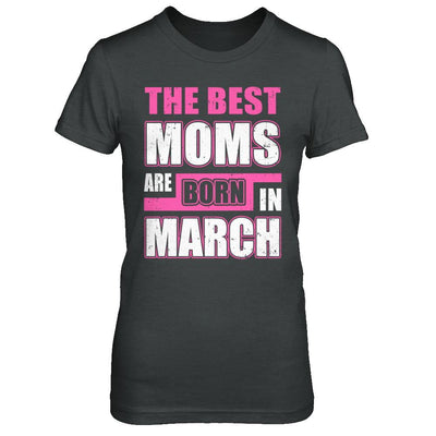 The Best Moms Are Born In March-T-Shirt & Hoodie-Women's T-Shirt-Dark Heather