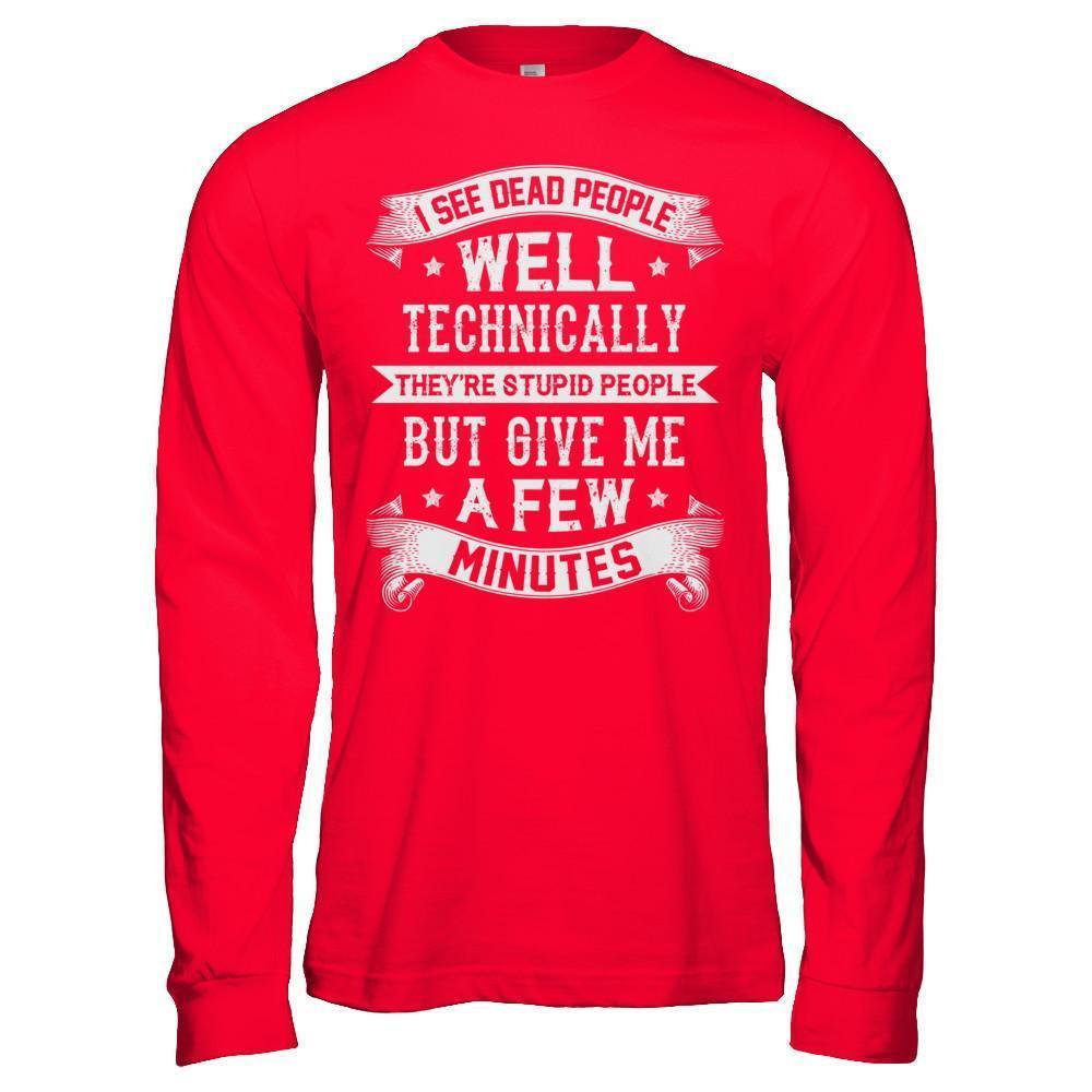 I See Dead People They're Stupid People-T-Shirt & Hoodie-Long Sleeve T-Shirt-Red