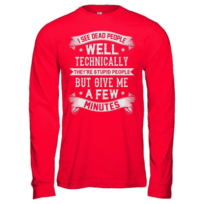 I See Dead People They're Stupid People-T-Shirt & Hoodie-Long Sleeve T-Shirt-Red