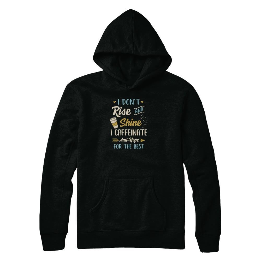 I Don't Rise And Shine I Caffeinate Hope For The Best-T-Shirt & Tank Top-Pullover Hoodie-Black