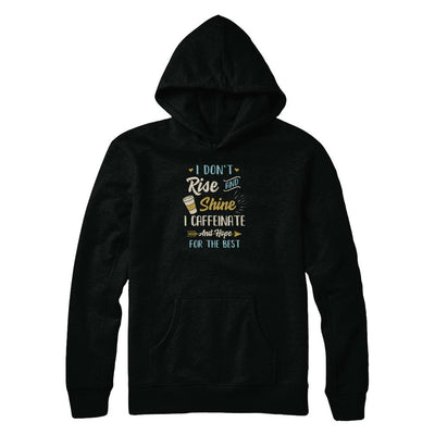 I Don't Rise And Shine I Caffeinate Hope For The Best-T-Shirt & Tank Top-Pullover Hoodie-Black