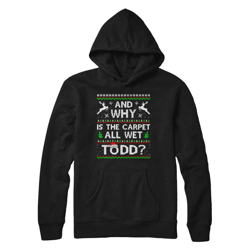 Why Is The Carpet All Wet Todd Funny Christmas-T-Shirt & Sweatshirt-Pullover Hoodie-Black