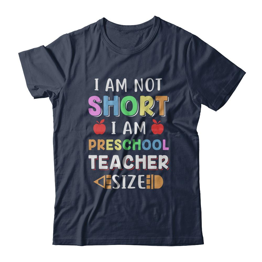 I Am Not Short I Am Preschool Teacher Size-T-Shirt & Hoodie-Classic T-Shirt-Navy