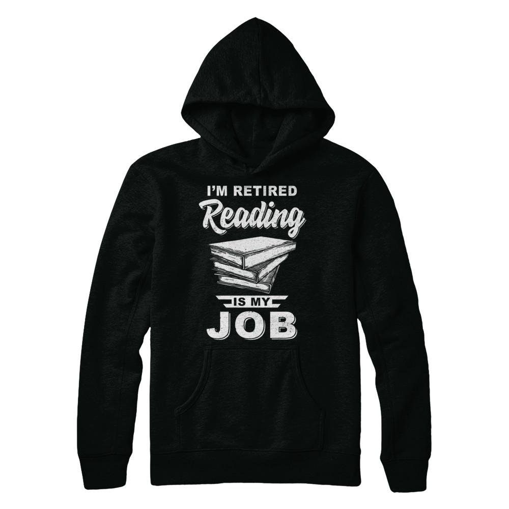 I'm Retired Reading Is My Job Read Books-T-Shirt & Hoodie-Pullover Hoodie-Black