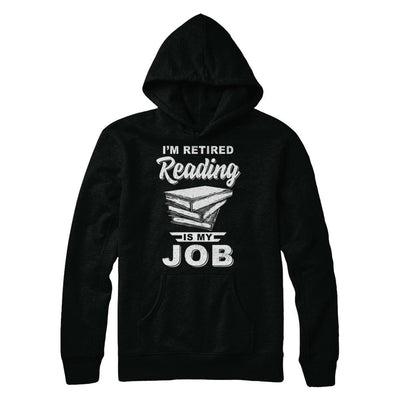 I'm Retired Reading Is My Job Read Books-T-Shirt & Hoodie-Pullover Hoodie-Black
