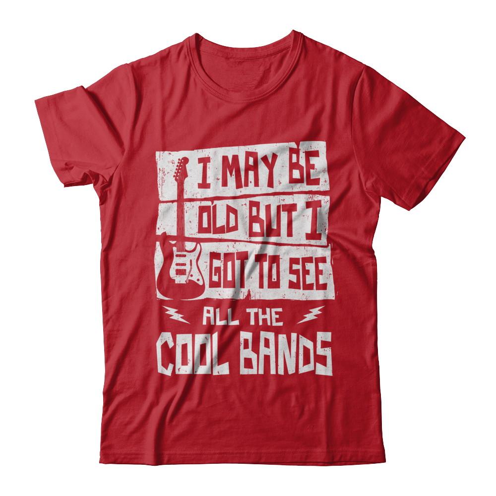 I May Be Old But I Got To See All The Cool Bands Guitar-T-Shirt & Hoodie-