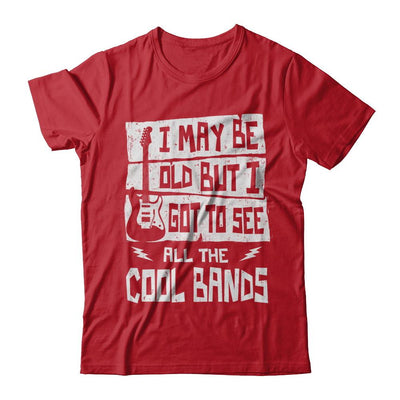 I May Be Old But I Got To See All The Cool Bands Guitar-T-Shirt & Hoodie-