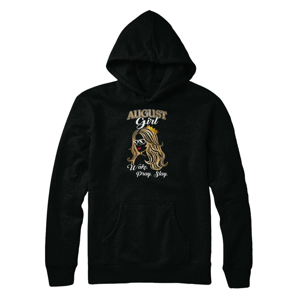 August Woman Lady Girl Wake Pray Slay Birthday Gift-T-Shirt & Tank Top-Pullover Hoodie-Black