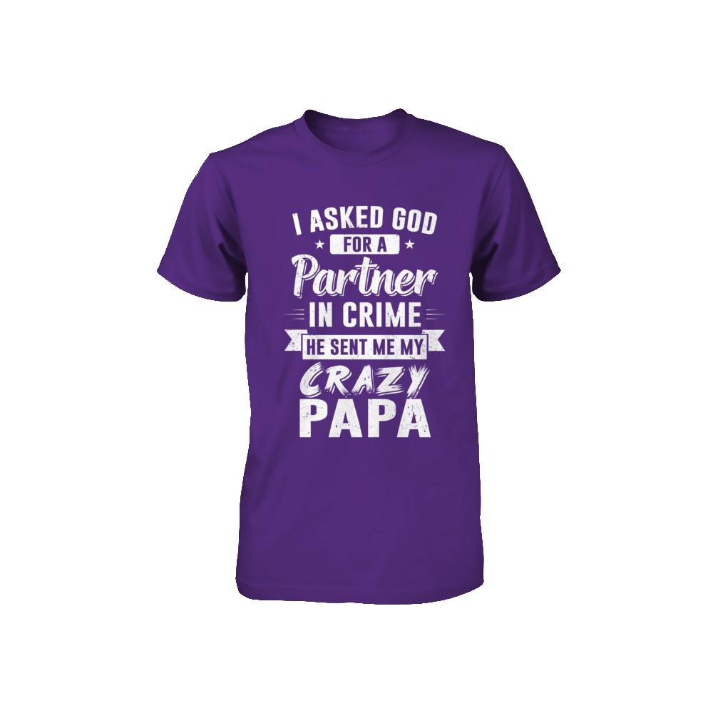 I Asked God For A Partner In Crime He Sent Me Crazy Papa Youth-Youth Shirt-