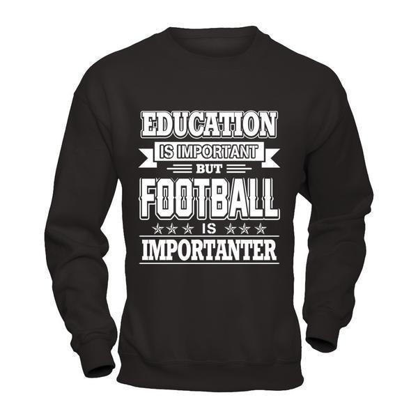 Education Is Important But Football Is Importanter-T-Shirt & Hoodie-Crewneck Sweatshirt-Black