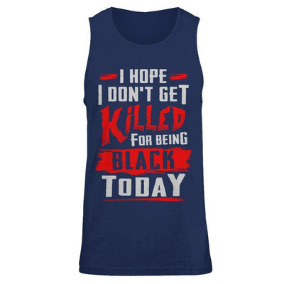I Hope I Don't Get Killed For Being Black Today-T-Shirt & Hoodie-Unisex Tank-Navy