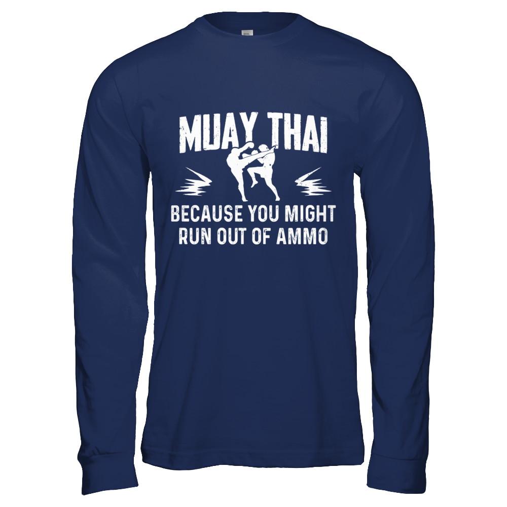 Muay Thai BECAUSE YOU MIGHT RUN OUT OF AMMO-T-Shirt & Hoodie-Long Sleeve T-Shirt-Navy