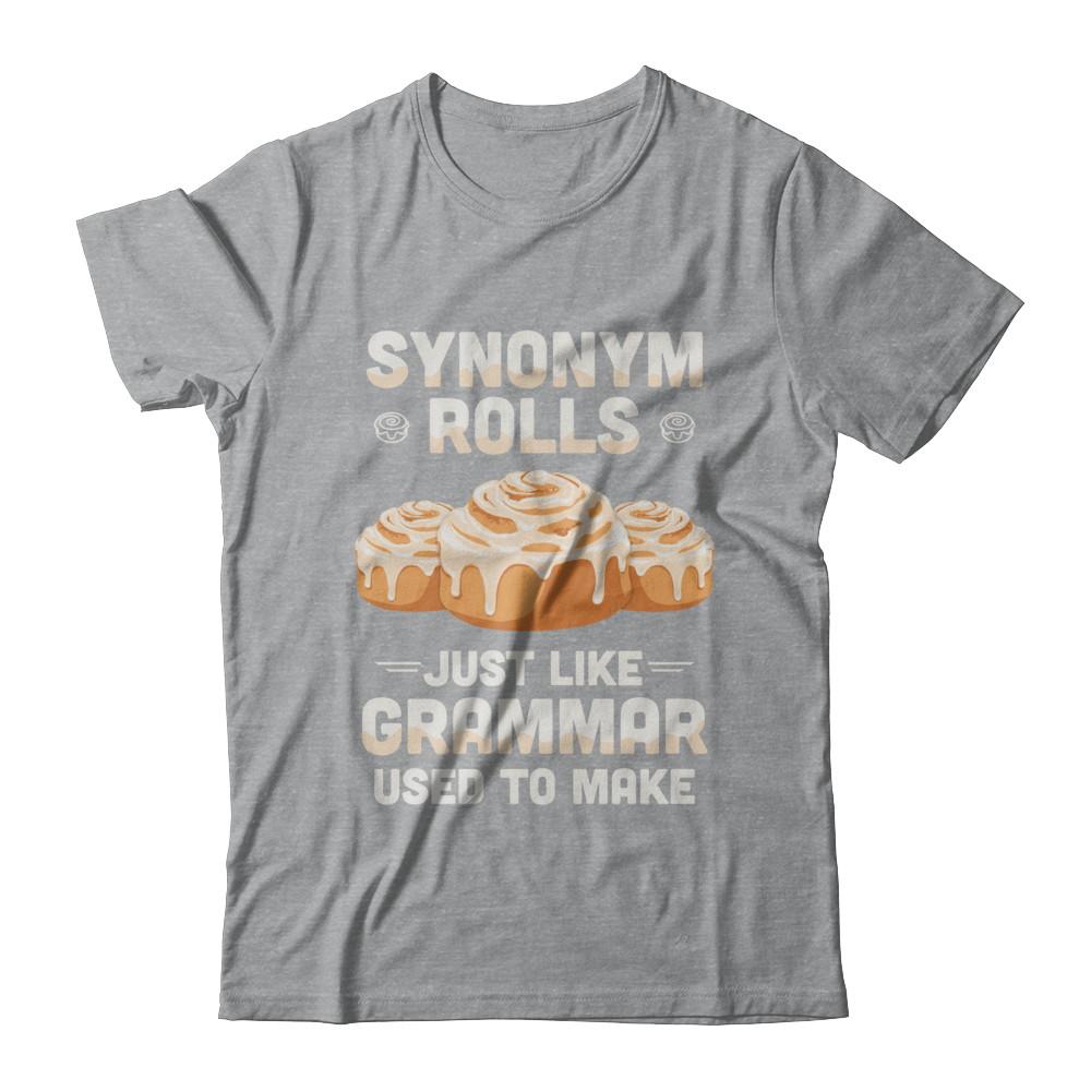 Synonym Rolls Just Like Grammar Used To Make-T-Shirt & Hoodie-Classic T-Shirt-Sport Grey