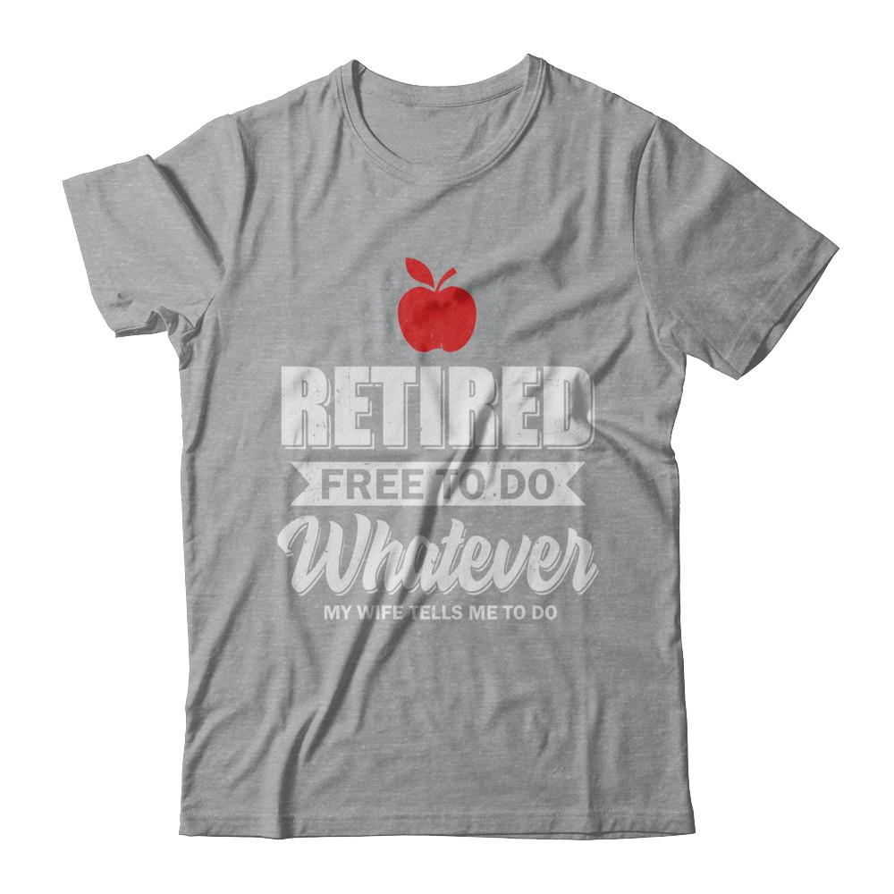 Retired Free To Do Whatever My Wife Tells Me To Do Teacher-T-Shirt & Hoodie-Classic T-Shirt-Sport Grey