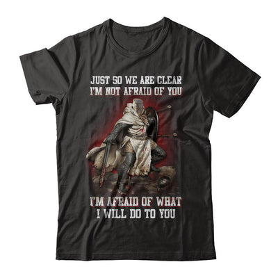 Knight I Am Not Afraid Of You I Am Afraid Of What I Will Do To You-T-Shirt & Hoodie-Classic T-Shirt-Black