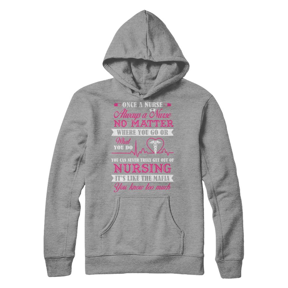 Once A Nurse Always A Nurse No Matter You Go Or What You Do-T-Shirt & Hoodie-Pullover Hoodie-Sport Grey