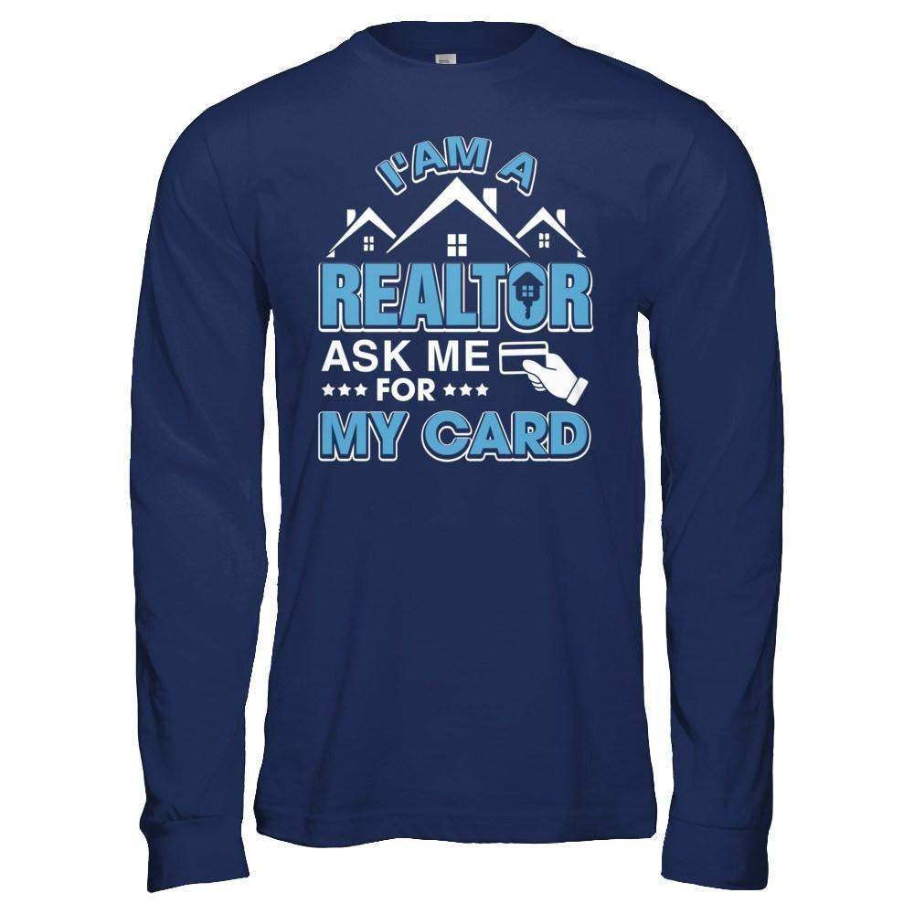 I'm A Realtor Ask Me For My Card-T-Shirt & Hoodie-Long Sleeve T-Shirt-Navy