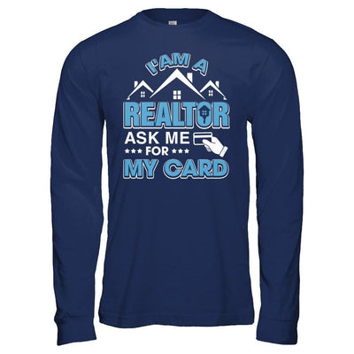 I'm A Realtor Ask Me For My Card-T-Shirt & Hoodie-Long Sleeve T-Shirt-Navy