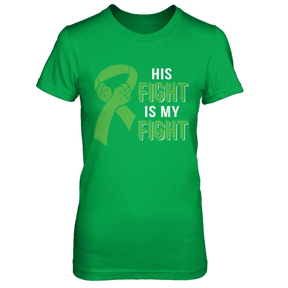 His Fight Is My Fight Liver Cancer Green Lymphoma Awareness-T-Shirt & Hoodie-Women's T-Shirt-Irish Green