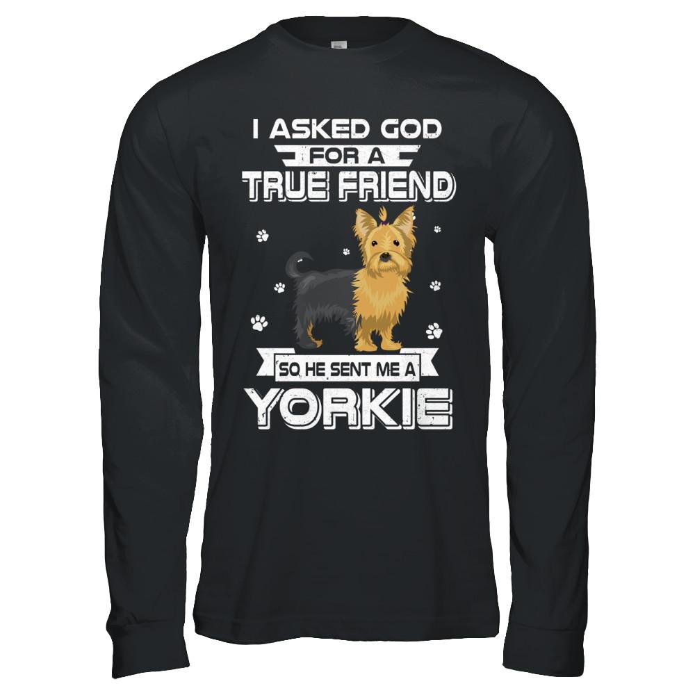 I Asked God For A True Friend So Sent Me Yorkie Dog-T-Shirt & Hoodie-Long Sleeve T-Shirt-Black