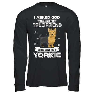 I Asked God For A True Friend So Sent Me Yorkie Dog-T-Shirt & Hoodie-Long Sleeve T-Shirt-Black