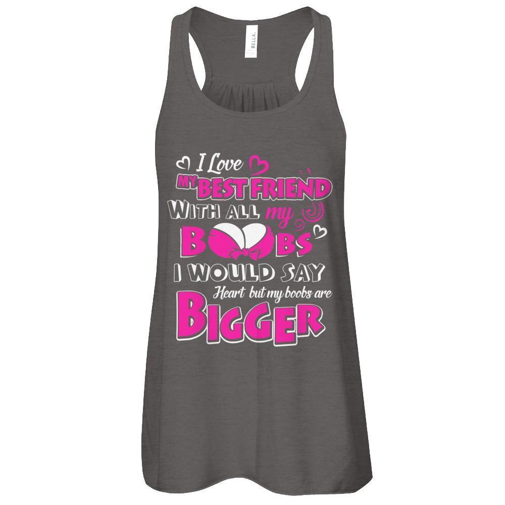 I Love My Best Friend With All My Boobs-T-Shirt & Tank Top-