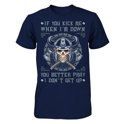 Viking If You Kick Me When I'm Down You Better Pray I Don't Get Up-T-Shirt & Hoodie-Classic T-Shirt-Navy