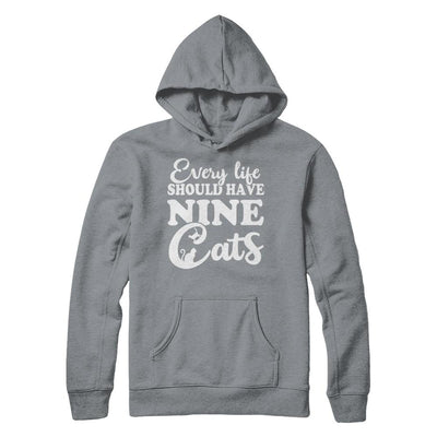 Every Life Should Have Nine Cats-T-Shirt & Hoodie-