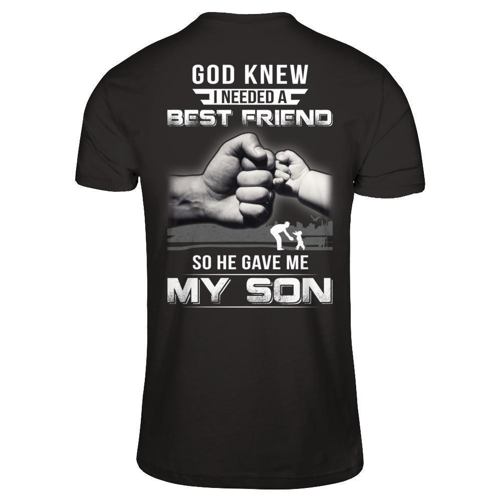 God Knew I Needed A Best Friend So He Gave My Son-T-Shirt & Hoodie-Classic T-Shirt-Black
